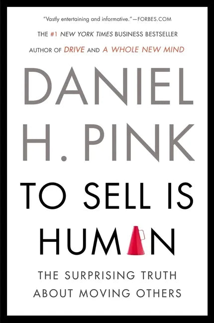 To Sell Is Human: The Surprising Truth about Moving Others - Paperback