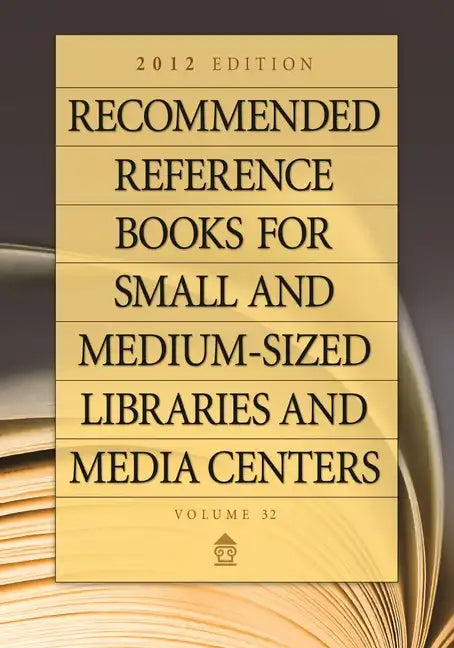 Recommended Reference Books for Small and Medium-Sized Libraries and Media Centers: 2012 Edition, Volume 32 - Hardcover