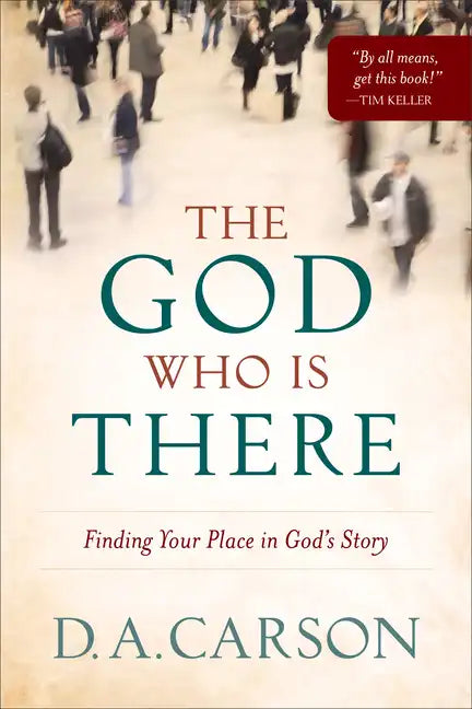 The God Who Is There: Finding Your Place in God's Story - Paperback