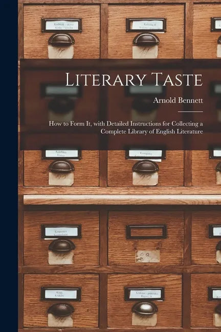Literary Taste [microform]: How to Form It, With Detailed Instructions for Collecting a Complete Library of English Literature - Paperback
