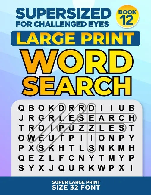 SUPERSIZED FOR CHALLENGED EYES, Book 12: Super Large Print Word Search Puzzles - Paperback