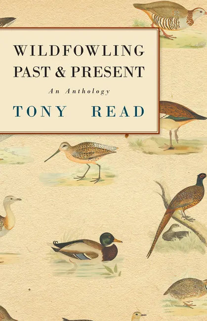 Wildfowling Past & Present - An Anthology - Hardcover
