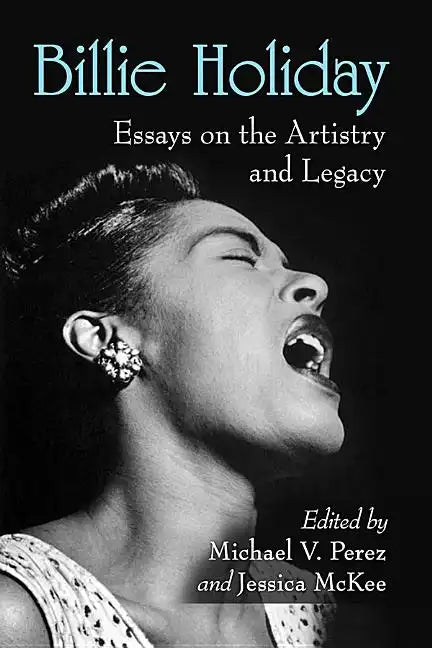 Billie Holiday: Essays on the Artistry and Legacy - Paperback