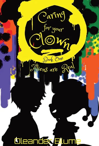 Caring for Your Clown Book One: Aliens are Real - Hardcover