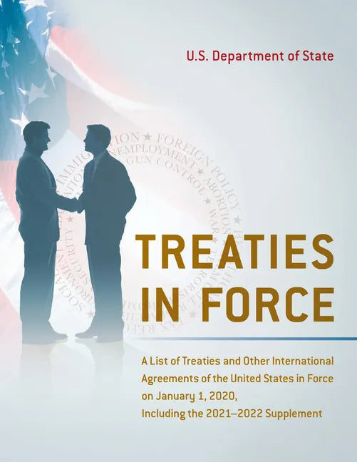 Treaties in Force: A List of Treaties and Other International Agreements of the United States in Force on January 1, 2020, Including the 2021-2022 Sup - Paperback