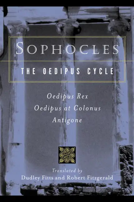 Sophocles, the Oedipus Cycle: Oedipus Rex, Oedipus at Colonus, Antigone - Paperback