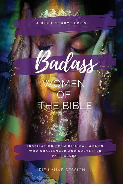 Badass Women of the Bible: Inspiration from Biblical Women Who Challenged and Subverted Patriarchy - Paperback