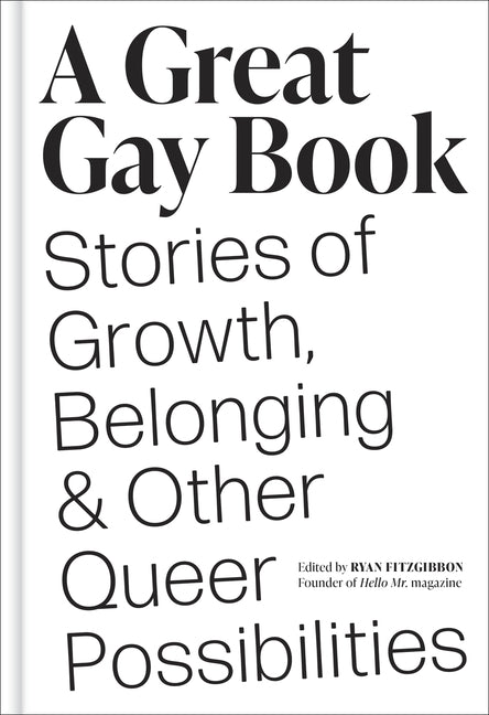 A Great Gay Book: Stories of Growth, Belonging & Other Queer Possibilities - Hardcover