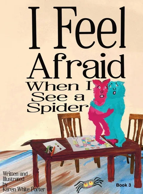 I Feel Afraid When I See a Spider - Hardcover