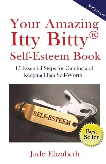 Your Amazing Itty Bitty(TM) Self-Esteem Book: 15 Essential Steps for Gaining and Keeping High Self-Worth - Paperback