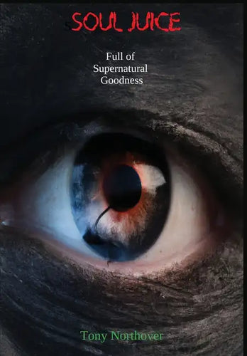 Soul Juice: Full of Supernatural Goodness - Hardcover