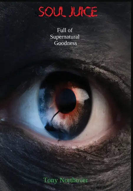 Soul Juice: Full of Supernatural Goodness - Hardcover