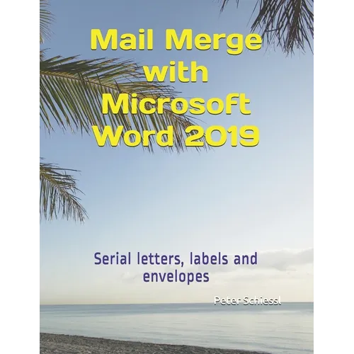 Mail Merge with Microsoft Word 2019: Serial letters, labels and envelopes - Paperback