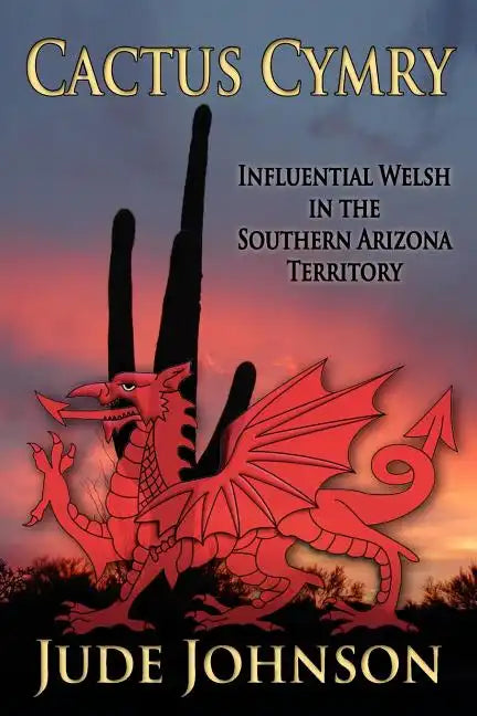 Cactus Cymry: Influential Welsh in the Southern Arizona Territory - Paperback