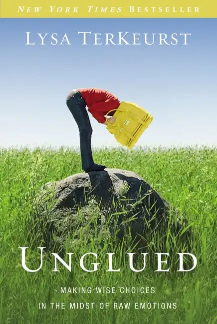 Unglued: Making Wise Choices in the Midst of Raw Emotions - Paperback