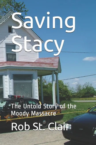 Saving Stacy: The Untold Story of the Moody Massacre - Paperback