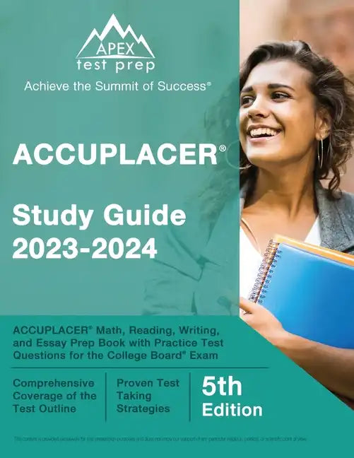 ACCUPLACER Study Guide 2023-2024: ACCUPLACER Math, Reading, Writing, and Essay Prep Book with Practice Test Questions for the College Board Exam [5th - Paperback