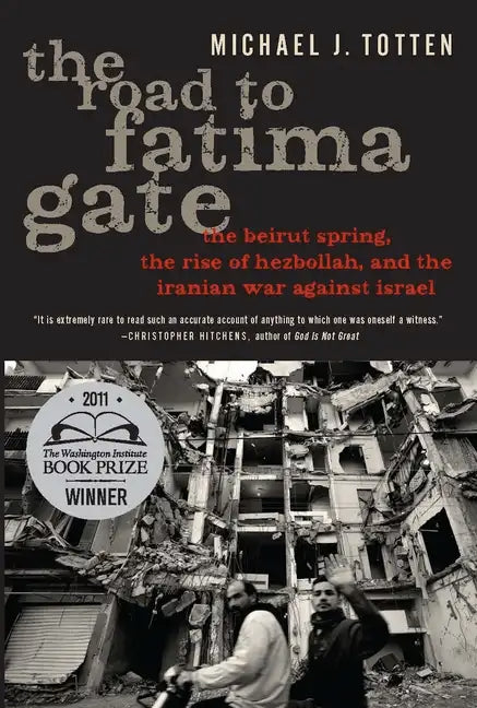 The Road to Fatima Gate: The Beirut Spring, the Rise of Hezbollah, and the Iranian War Against Israel - Paperback