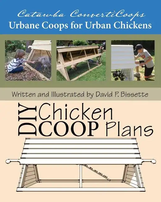 Catawba ConvertiCoops DIY Chicken Ark Plans: Urbane Coops for Urban Chickens - Paperback