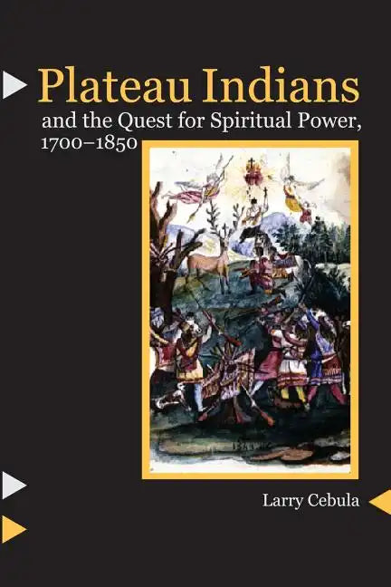 Plateau Indians and the Quest for Spiritual Power, 1700-1850 - Paperback