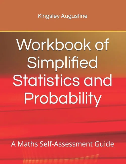 Workbook of Simplified Statistics and Probability: A Maths Self-Assessment Guide - Paperback