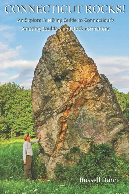 Connecticut Rocks!: An Explorer's Hiking Guide to Connecticut's Amazing Boulders & Rock Formations - Paperback
