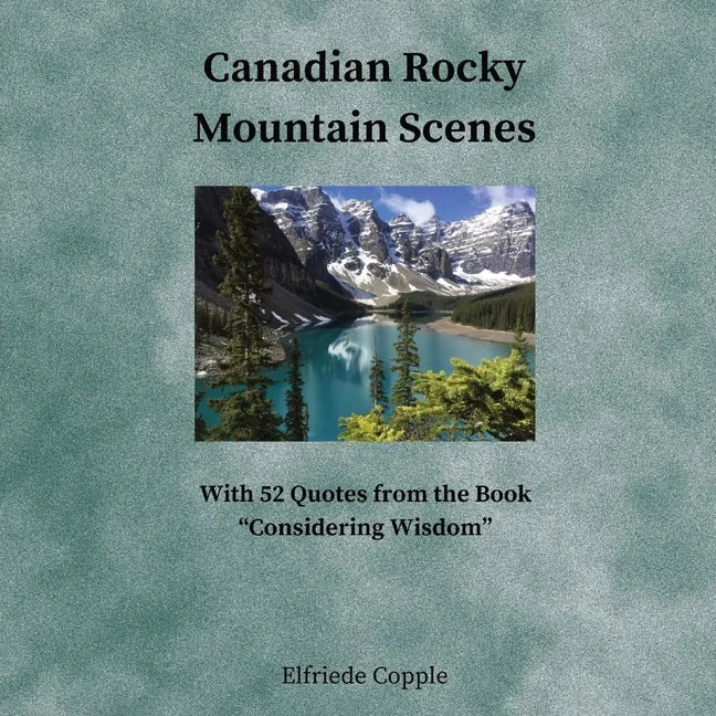 Canadian Rocky Mountain Scenes: With 52 Quotes from the Book 