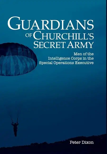 Guardians of Churchill's Secret Army: Men of the Intelligence Corps in the Special Operations Executive - Hardcover