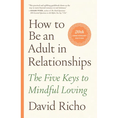 How to Be an Adult in Relationships: The Five Keys to Mindful Loving - Paperback