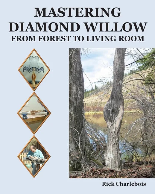 Mastering Diamond Willow: From forest to Living Room - Paperback