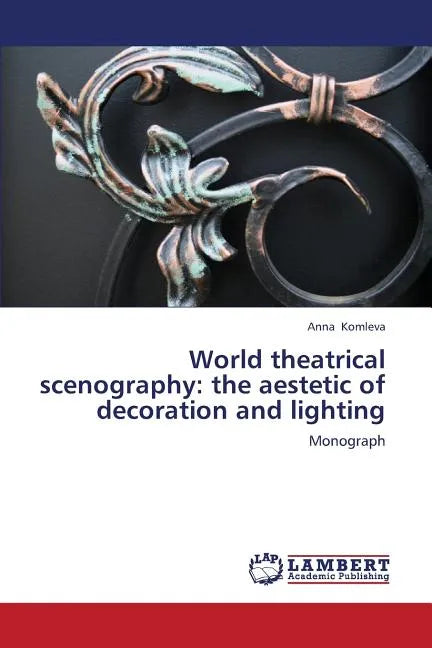 World Theatrical Scenography: The Aestetic of Decoration and Lighting - Paperback