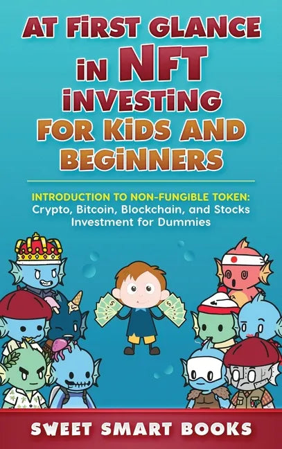 At first glance in NFT Investing for Kids and Beginners: Introduction to Non-Fungible Token: Crypto, Bitcoin, Blockchain, and Stocks Investing - Hardcover