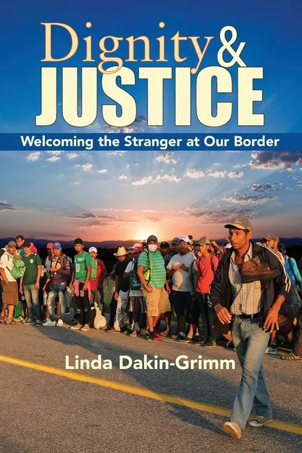Dignity and Justice: Welcoming the Stranger at Our Border - Paperback