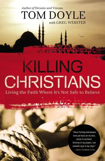 Killing Christians: Living the Faith Where It's Not Safe to Believe - Paperback