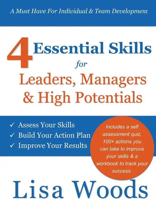4 Essential Skills for Leaders, Managers & High Potentials: A Must Have For Individual & Team Development: Assess Your Skills, Build Your Action Plan, - Paperback
