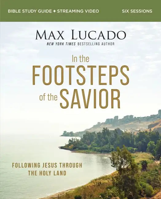In the Footsteps of the Savior Bible Study Guide Plus Streaming Video: Following Jesus Through the Holy Land - Paperback