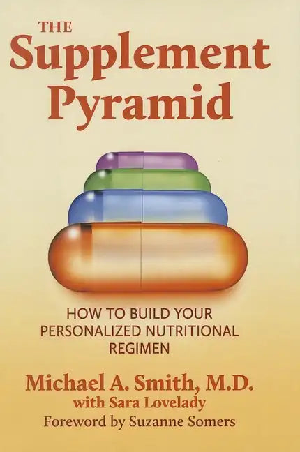 The Supplement Pyramid: How to Build Your Personalized Nutritional Regimen - Hardcover