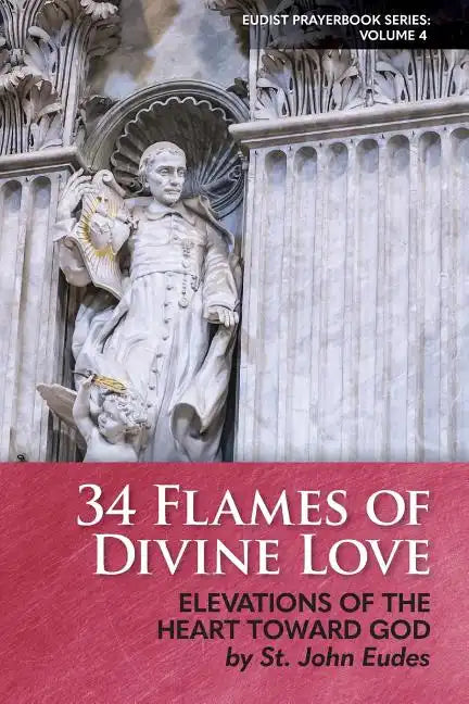 34 Flames of Divine Love: Elevations of the Heart Toward God by St. John Eudes - Paperback