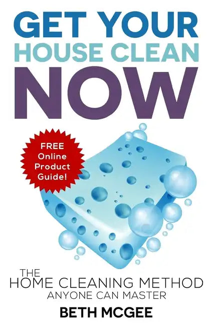 Get Your House Clean Now: The Home Cleaning Method Anyone Can Master - Paperback