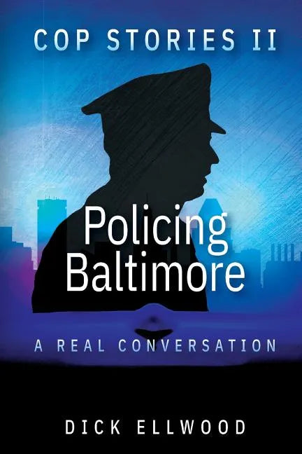Cop Stories II - Policing Baltimore: A Real Conversation - Paperback