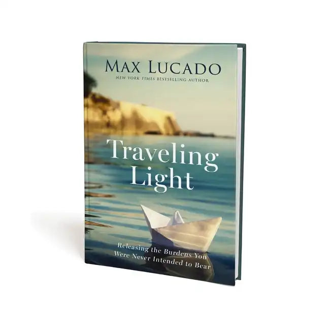 Traveling Light: Releasing the Burdens You Were Never Intended to Bear - Hardcover