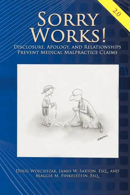 Sorry Works! 2.0: Disclosure, Apology, and Relationships Prevent Medical Malpractice Claims - Paperback