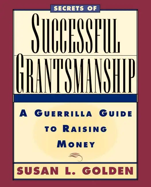 Secrets of Successful Grantsmanship: A Guerrilla Guide to Raising Money - Paperback