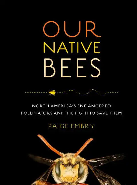 Our Native Bees: North America's Endangered Pollinators and the Fight to Save Them - Hardcover