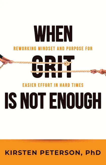 When GRIT is Not Enough: Reworking Mindset and Purpose for Easier Effort in Hard Times - Paperback