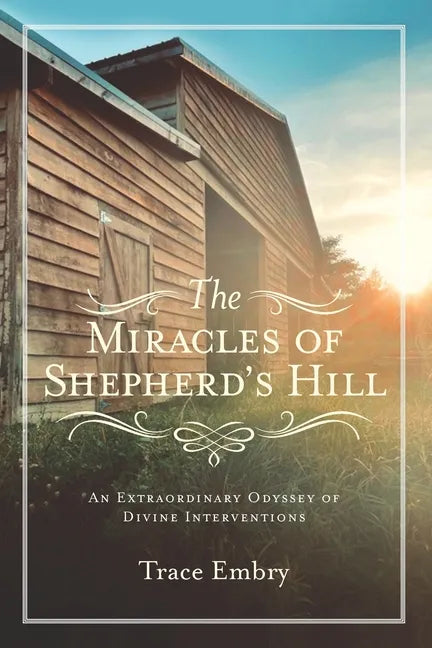 The Miracles of Shepherd's Hill: An Extraordinary Odyssey of Divine Interventions - Paperback