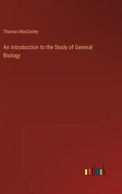 An Introduction to the Study of General Biology - Hardcover