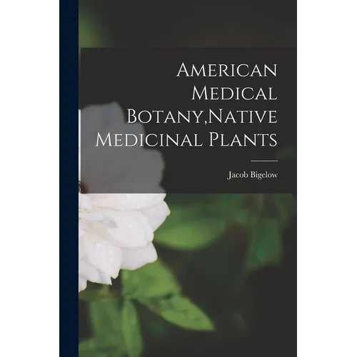 American Medical Botany, Native Medicinal Plants - Paperback