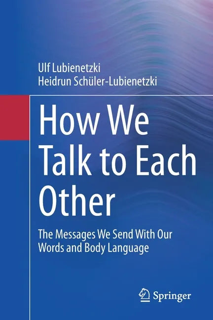 How We Talk to Each Other - The Messages We Send with Our Words and Body Language: Psychology of Human Communication - Paperback