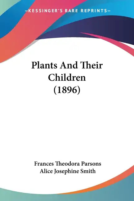 Plants And Their Children (1896) - Paperback